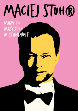 Bydgoszcz Wydarzenie Stand-up Maciej Stuhr: MAM TO WSZYSTKO W STANDUPIE!