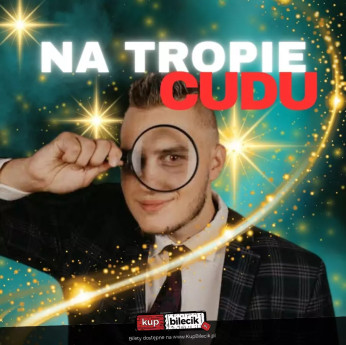 Bydgoszcz Wydarzenie Spektakl "Na tropie Cudu" Iluzjonista Piotr Malanowski