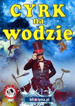 Bydgoszcz Wydarzenie Inne wydarzenie Cyrk na wodzie Imperial Show